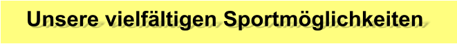 Unsere vielfältigen Sportmöglichkeiten