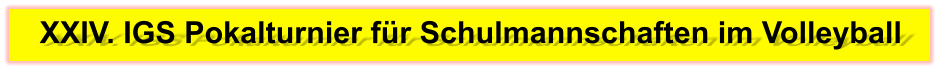 XXIV. IGS Pokalturnier für Schulmannschaften im Volleyball