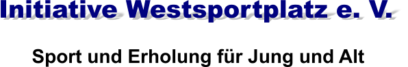 Sport und Erholung für Jung und Alt Initiative Westsportplatz e. V.