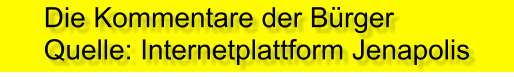 Die Kommentare der Bürger Quelle: Internetplattform Jenapolis